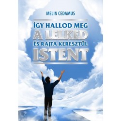 ÍGY HALLOD MEG A LELKED ÉS RAJTA KERESZTÜL ISTENT - BŐVÍTETT 2. KIADÁS